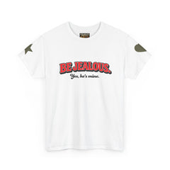 Be Jealous Tee — "Be Jealous. Yes, he’s mine." Graphic Cotton T‑Shirt