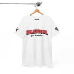 Be Jealous Tee — "Be Jealous. Yes, he’s mine." Graphic Cotton T‑Shirt