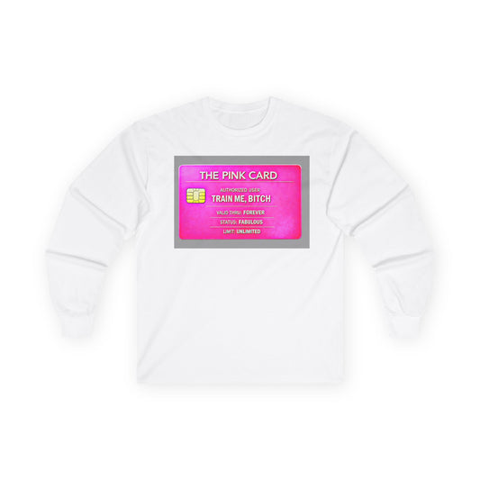 Long Sleeve Tee — 'The Pink Card: Train Me, Bitch' Novelty Graphic Shirt