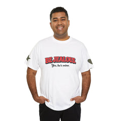 Be Jealous Tee — "Be Jealous. Yes, he’s mine." Graphic Cotton T‑Shirt