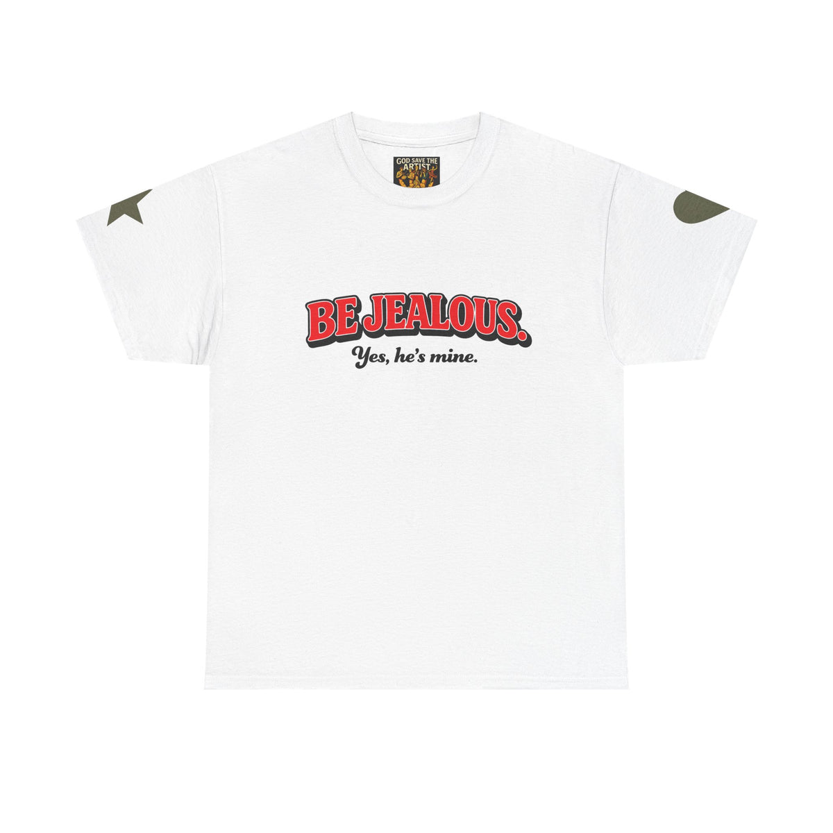 Be Jealous Tee — "Be Jealous. Yes, he’s mine." Graphic Cotton T‑Shirt