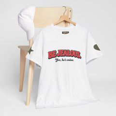 Be Jealous Tee — "Be Jealous. Yes, he’s mine." Graphic Cotton T‑Shirt
