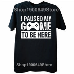 2026NEW Funny Men Gaming Graphic T Shirt I Paused My Game To Be Here Print Casual Short Sleeve Loose Tshirts Men's Clothing Y2K